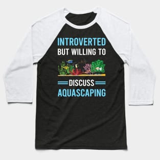 Introverted Aquascaping Aquascape Aquascaper Baseball T-Shirt